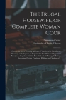 The Frugal Housewife, or Complete Woman Cook: Wherein the Art of Dressing All Sorts of Viande, With Cleanliness, Decency, and Elegance, is Explained i By Susannah Carter, University of Leeds Library (Created by) Cover Image