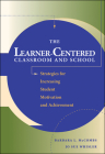 The Learner-Centered Classroom and School: Strategies for Increasing Student Motivation and Achievement (Jossey-Bass Education) By Barbara L. McCombs, Jo Sue Whisler Cover Image