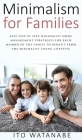 Minimalism for Families: Easy Step by Step Minimalist Home Management Strategies for Each Member of the Family to Benefit from the Minimalist L Cover Image