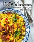 Bowl Recipes: Recipes for Delicious and Healthy One-Dish Rice and Grains (2nd Edition) By Booksumo Press Cover Image