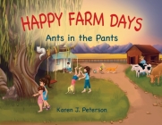 Happy Farm Days: Ants in the Pants By Karen Peterson Cover Image