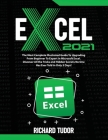 Excel 2021: The Most Complete Illustrated Guide To Upgrading From Beginner To Expert in Microsoft Excel. Discover All the Tricks a By Richard Tudor Cover Image