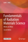 Fundamentals of Radiation Materials Science: Metals and Alloys By Gary S. Was Cover Image