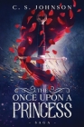 The Once Upon a Princess Saga By C. S. Johnson Cover Image