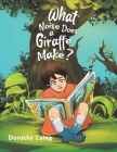 What Noise Does a Giraffe Make? By Dorothy Laing Cover Image