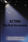 Acting: The First Six Lessons By Richard Boleslavsky Cover Image