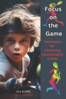Focus on the Game: Techniques for Enhancing Concentration in Kids Cover Image
