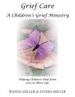 Grief Care: A Children's Grief Ministry: Helping Children Heal from Loss in Their Life Cover Image