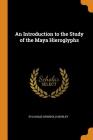 An Introduction to the Study of the Maya Hieroglyphs Cover Image