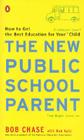 The New Public School Parent: How to Get the Best Education for Your Elementary School Child By Bob Chase, Bob Katz Cover Image