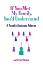 If You Met My Family, You'd Understand: A Family Systems Primer Cover Image