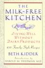 The Milk-Free Kitchen: Living Well Without Dairy Products By Beth Kidder, Harold M. Friedman (Introduction by) Cover Image