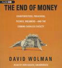 The End of Money: Counterfeiters, Preachers, Techies, Dreamers - And the Coming Cashless Society Cover Image