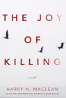 The Joy of Killing: A Novel By Harry MacLean Cover Image