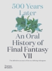 500 Years Later: An Oral History of Final Fantasy VII By Matt Leone Cover Image