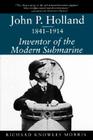 John P. Holland, 1841-1914: Inventor of the Modern Submarine (Studies in Maritime History) Cover Image