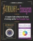 Astrology and Enneagram: A Complete Guide to Discover the Secrets of Astrology and the Nine Personality Types By Rebecca Hood Cover Image