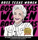 Boss Texas Women By Casey Chapman Ross, Kristen Gunn, Rachel Pennington (Illustrator) Cover Image