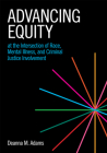 Advancing Equity at the Intersection of Race, Mental Illness, and Criminal Justice Involvement By Deanna M. Adams Cover Image