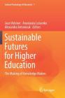 Sustainable Futures for Higher Education: The Making of Knowledge Makers (Cultural Psychology of Education #7) By Jaan Valsiner (Editor), Anastasiia Lutsenko (Editor), Alexandra Antoniouk (Editor) Cover Image