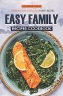 Easy Family Recipes Cookbook: Incredible Easy & Delicious Family Recipes By Stephanie Sharp Cover Image