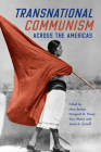 Transnational Communism across the Americas By Marc Becker (Editor), Margaret Power (Editor), Tony Wood (Editor), Jacob A. Zumoff (Editor), Marc Becker (Contributions by), Jacob Blanc (Contributions by), Tanya Harmer (Contributions by), Patricia Harms (Contributions by), Lazar Jeifets (Contributions by), Victor Jeifets (Contributions by), Adriana Petra (Contributions by), Margaret Power (Contributions by), Frances Peace Sullivan (Contributions by), Kevin A. Young (Contributions by), Tony Wood (Contributions by), Jacob A. Zumoff (Contributions by) Cover Image