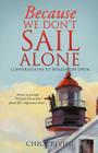 Because We Don't Sail Alone By Chick Bevier Cover Image