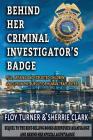 Behind Her Criminal Investigator's Badge: 9/11, Missing and Exploited Children, and Life in the Pursuit of Human Traffickers By Floy Turner, Sherrie Clark Cover Image