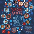 Strong Voices Lib/E: Fifteen American Speeches Worth Knowing By Various Authors, Lisa Renee Pitts (Read by), Prentice Onayemi (Read by) Cover Image