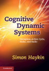 Cognitive Dynamic Systems: Perception-Action Cycle, Radar and Radio By Simon Haykin Cover Image
