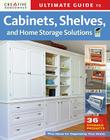 Ultimate Guide to Cabinets, Shelves and Home Storage Solutions: 36 Storage Projects, Plus Ideas for Organizing Your Home (Ultimate Guide To... (Creative Homeowner)) Cover Image
