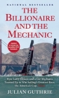 The Billionaire and the Mechanic: How Larry Ellison and a Car Mechanic Teamed Up to Win Sailing's Greatest Race, the America's Cup, Twice Cover Image