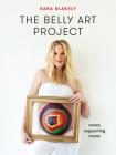 The Belly Art Project: Moms Supporting Moms By Sara Blakely Cover Image