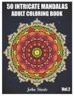 50 Intricate Mandalas: Adult Coloring Book with 50 Detailed Mandalas for Relaxation and Stress Relief (Volume 2) Cover Image