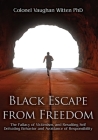 Black Escape from Freedom: The Fallacy of Victimism, and Resulting Self Defeating Behavior and Avoidance of Responsibility By Colonel Vaughan Witten Cover Image