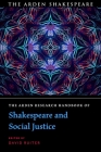 The Arden Research Handbook of Shakespeare and Social Justice By David Ruiter (Editor) Cover Image