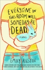 Everyone in This Room Will Someday Be Dead: A Novel By Emily Austin Cover Image