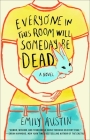 Everyone in This Room Will Someday Be Dead: A Novel Cover Image