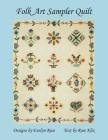 Folk Art Sampler Quilt: : Designs By Evelyn Rose By Rose Klix, Evelyn Rose (Designed by) Cover Image