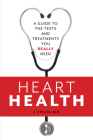 Heart Health: A Guide to the Tests and Treatments You Really Need Cover Image