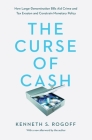 The Curse of Cash: How Large-Denomination Bills Aid Crime and Tax Evasion and Constrain Monetary Policy By Kenneth S. Rogoff, Kenneth S. Rogoff (Afterword by) Cover Image