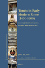 Tombs in Early Modern Rome (1400-1600): Monuments of Mourning, Memory and Meditation (Brill's Studies on Art #65) By Jan L. de Jong Cover Image