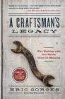 A Craftsman’s Legacy: Why Working with Our Hands Gives Us Meaning By Eric Gorges, Jon Sternfeld Cover Image