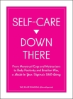 Self-Care Down There: From Menstrual Cups and Moisturizers to Body Positivity and Brazilian Wax, a Guide to Your Vagina's Well-Being By Taq Kaur Bhandal Cover Image