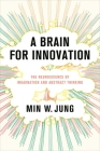 A Brain for Innovation: The Neuroscience of Imagination and Abstract Thinking Cover Image