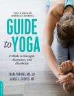 The Harvard Medical School Guide to Yoga: 8 Weeks to Strength, Awareness, and Flexibility By Marlynn Wei, MD, James E. Groves, MD Cover Image