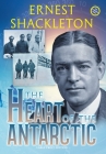 The Heart of the Antarctic (Annotated, Large Print): Vol I and II By Ernest Shackleton Cover Image