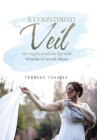 A Counterfeit Veil: Moving Beyond the Spiritual Wounds of Sexual Abuse By Terresa Tasabia Cover Image