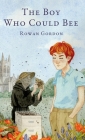 The Boy Who Could Bee By Rowan Gordon, Roger G. Gosden (Editor), Kim Lynch (Illustrator) Cover Image