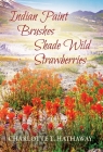 Indian Paint Brushes Shade Wild Strawberries By Charlotte T. Hathaway Cover Image